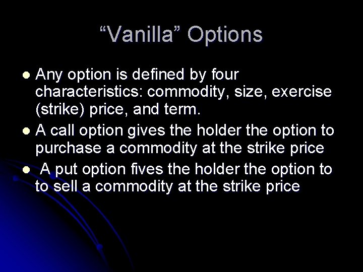 “Vanilla” Options Any option is defined by four characteristics: commodity, size, exercise (strike) price,