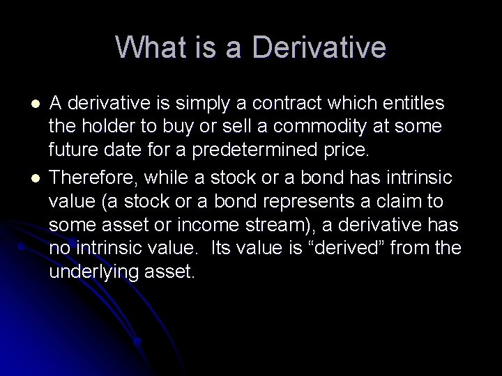 What is a Derivative l l A derivative is simply a contract which entitles