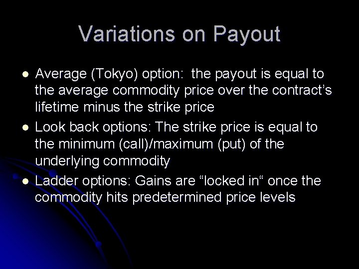 Variations on Payout l l l Average (Tokyo) option: the payout is equal to