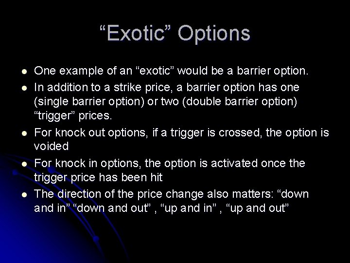 “Exotic” Options l l l One example of an “exotic” would be a barrier