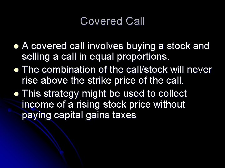 Covered Call A covered call involves buying a stock and selling a call in