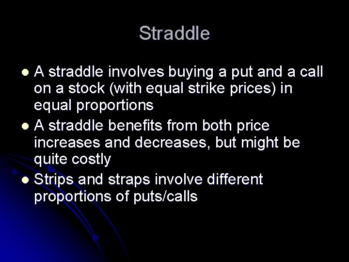 Straddle A straddle involves buying a put and a call on a stock (with