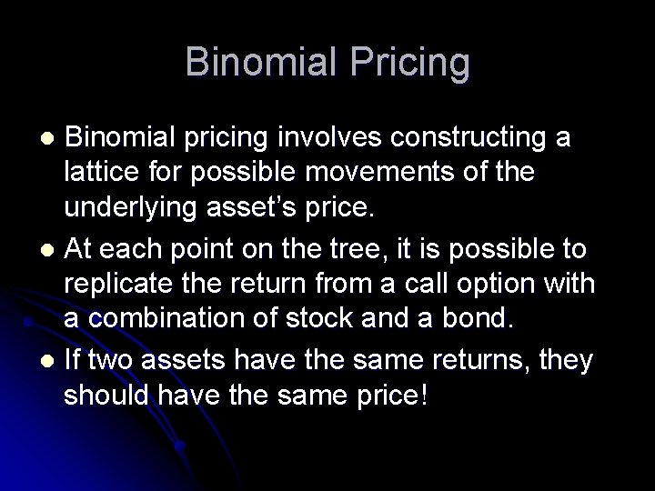 Binomial Pricing Binomial pricing involves constructing a lattice for possible movements of the underlying