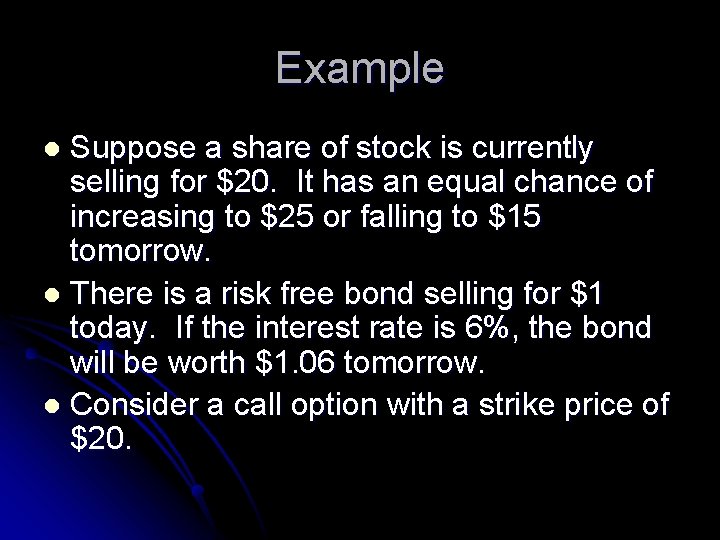 Example Suppose a share of stock is currently selling for $20. It has an