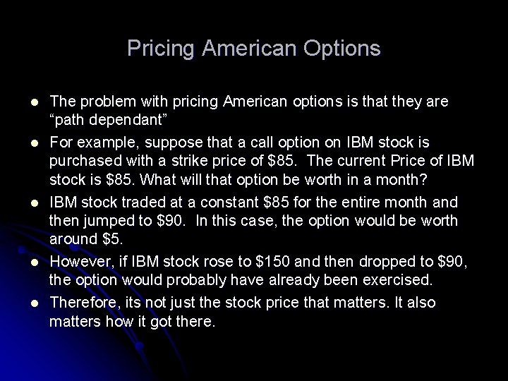 Pricing American Options l l l The problem with pricing American options is that