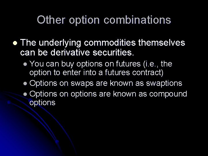 Other option combinations l The underlying commodities themselves can be derivative securities. l You