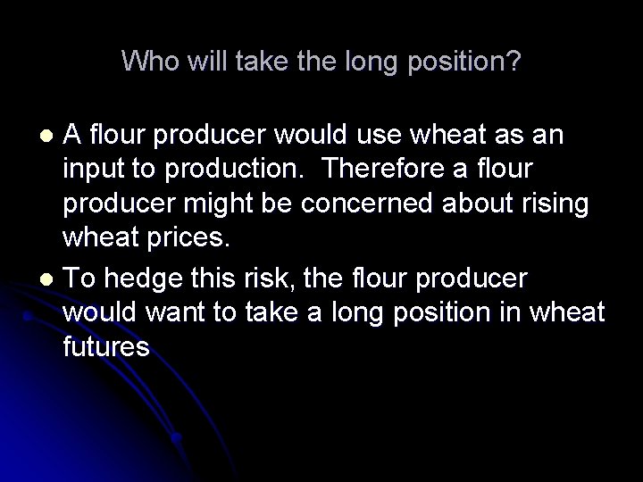 Who will take the long position? A flour producer would use wheat as an