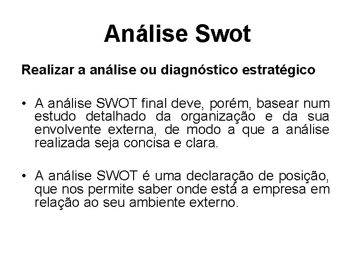 Análise Swot Realizar a análise ou diagnóstico estratégico • A análise SWOT final deve,