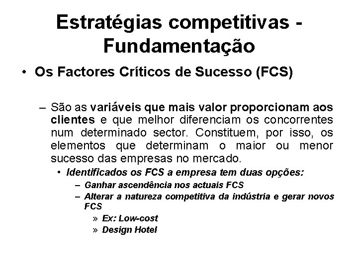 Estratégias competitivas Fundamentação • Os Factores Críticos de Sucesso (FCS) – São as variáveis