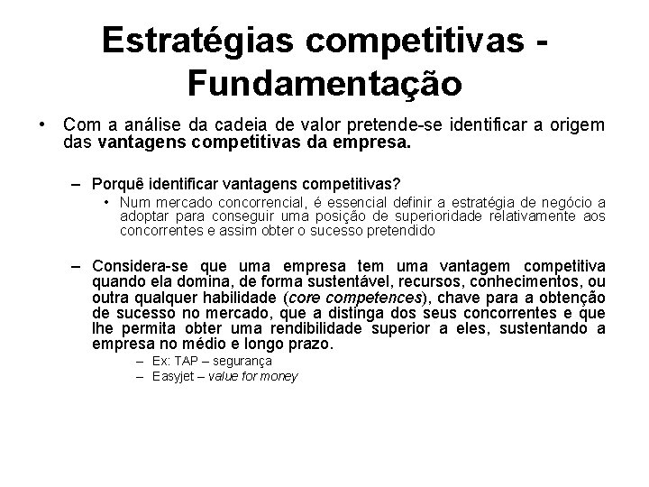 Estratégias competitivas Fundamentação • Com a análise da cadeia de valor pretende-se identificar a