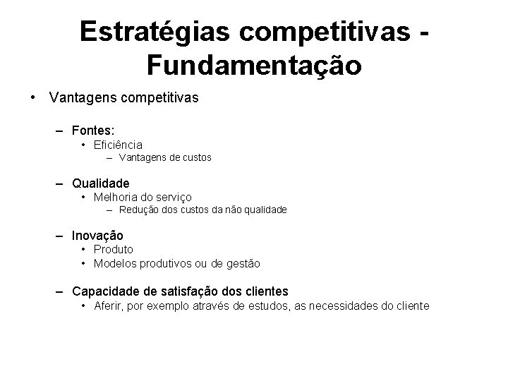 Estratégias competitivas Fundamentação • Vantagens competitivas – Fontes: • Eficiência – Vantagens de custos