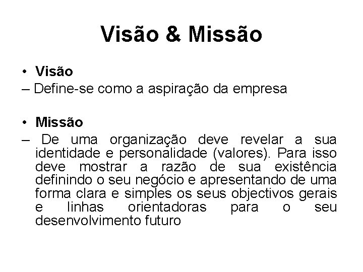 Visão & Missão • Visão – Define-se como a aspiração da empresa • Missão