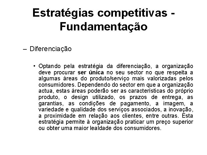 Estratégias competitivas Fundamentação – Diferenciação • Optando pela estratégia da diferenciação, a organização deve