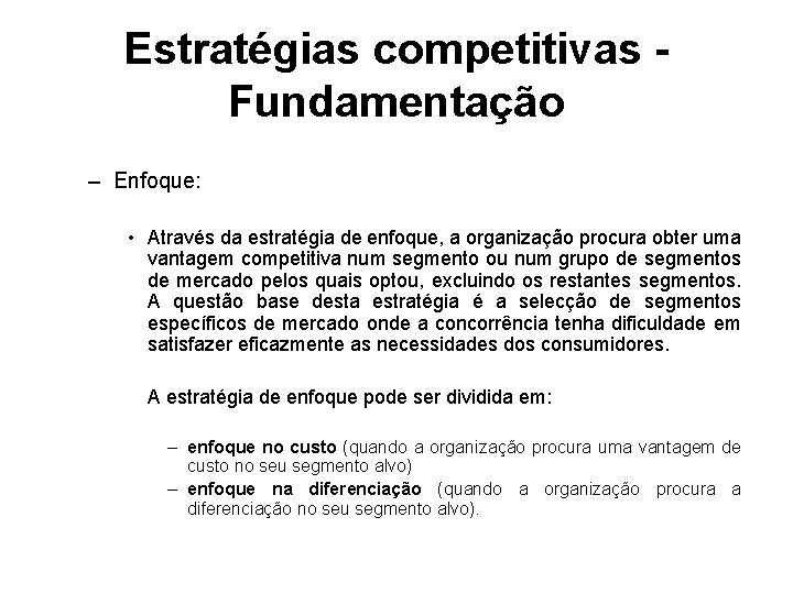 Estratégias competitivas Fundamentação – Enfoque: • Através da estratégia de enfoque, a organização procura