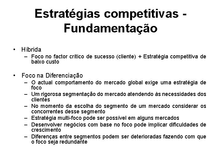 Estratégias competitivas Fundamentação • Híbrida – Foco no factor crítico de sucesso (cliente) +