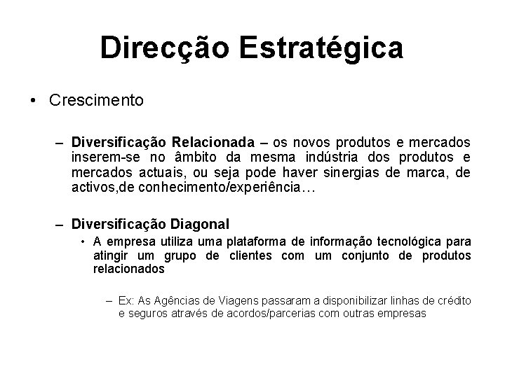 Direcção Estratégica • Crescimento – Diversificação Relacionada – os novos produtos e mercados inserem-se