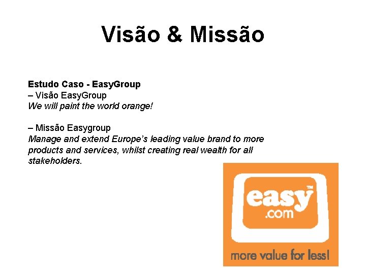 Visão & Missão Estudo Caso - Easy. Group – Visão Easy. Group We will