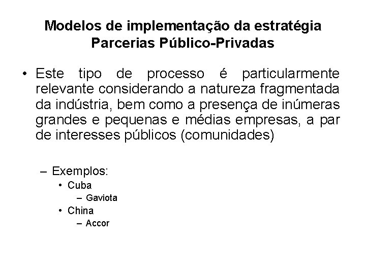 Modelos de implementação da estratégia Parcerias Público-Privadas • Este tipo de processo é particularmente