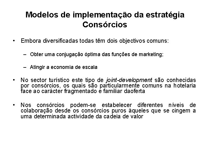 Modelos de implementação da estratégia Consórcios • Embora diversificadas todas têm dois objectivos comuns: