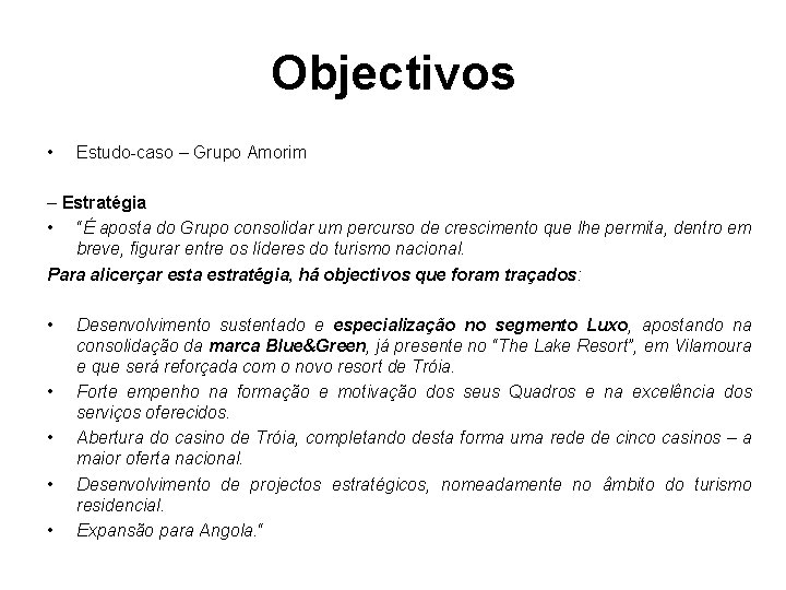 Objectivos • Estudo-caso – Grupo Amorim – Estratégia • “É aposta do Grupo consolidar