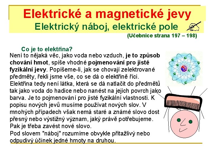 Elektrické a magnetické jevy Elektrický náboj, elektrické pole (Učebnice strana 197 – 198) Co