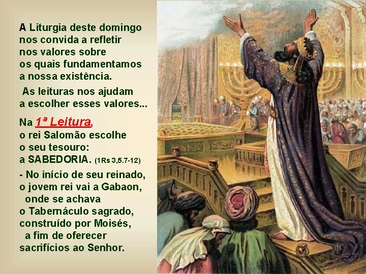 A Liturgia deste domingo nos convida a refletir nos valores sobre os quais fundamentamos