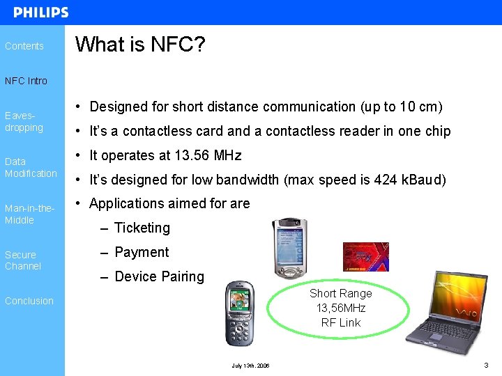 Contents What is NFC? NFC Intro Eavesdropping Data Modification Man-in-the. Middle Secure Channel • Contents What is NFC? NFC Intro Eavesdropping Data Modification Man-in-the. Middle Secure Channel •