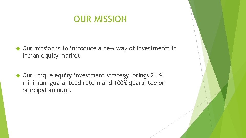 OUR MISSION Our mission is to introduce a new way of investments in Indian