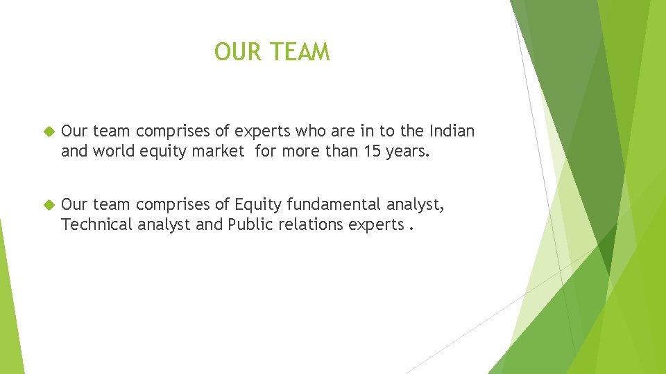 OUR TEAM Our team comprises of experts who are in to the Indian and