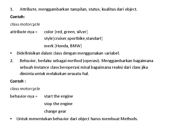 1. Attribute, menggambarkan tampilan, status, kualitas dari object. Contoh: class motorcycle attribute-nya = color