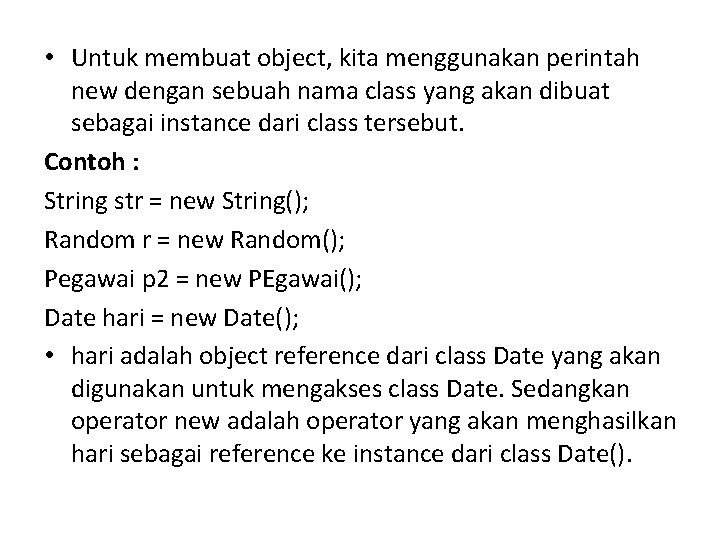  • Untuk membuat object, kita menggunakan perintah new dengan sebuah nama class yang