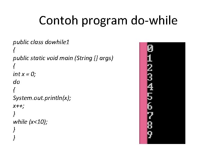 Contoh program do-while public class dowhile 1 { public static void main (String []