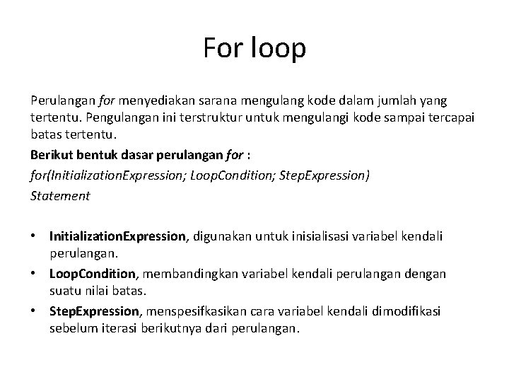 For loop Perulangan for menyediakan sarana mengulang kode dalam jumlah yang tertentu. Pengulangan ini