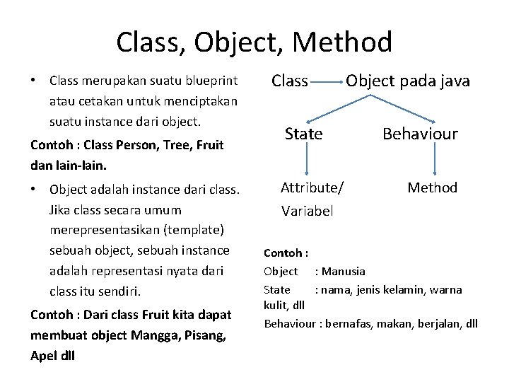 Class, Object, Method • Class merupakan suatu blueprint atau cetakan untuk menciptakan suatu instance