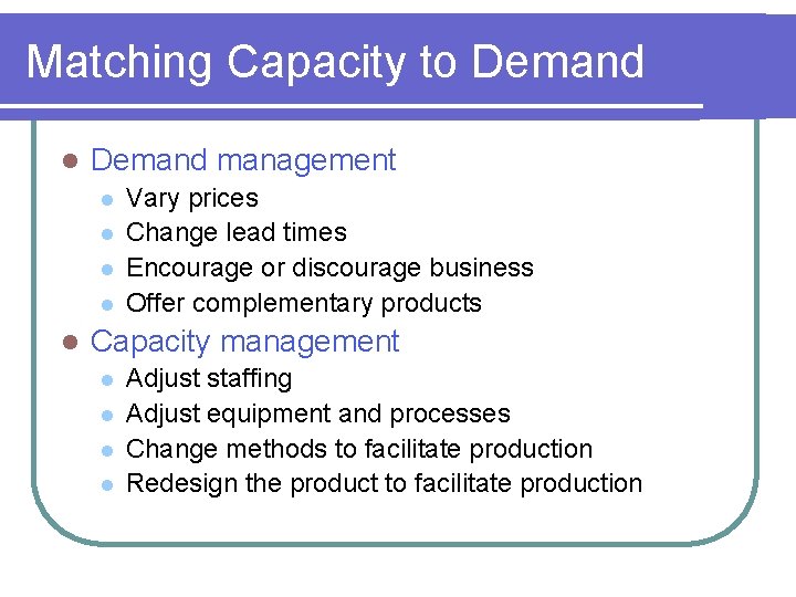 Matching Capacity to Demand l Demand management l l l Vary prices Change lead