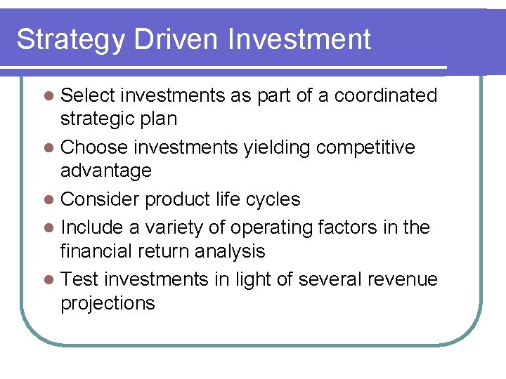 Strategy Driven Investment Select investments as part of a coordinated strategic plan l Choose