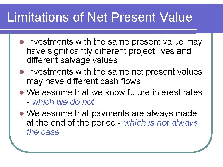 Limitations of Net Present Value Investments with the same present value may have significantly
