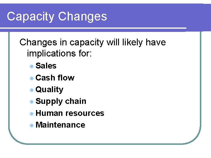 Capacity Changes in capacity will likely have implications for: l Sales l Cash flow