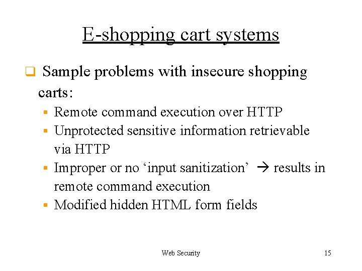 E-shopping cart systems q Sample problems with insecure shopping carts: Remote command execution over