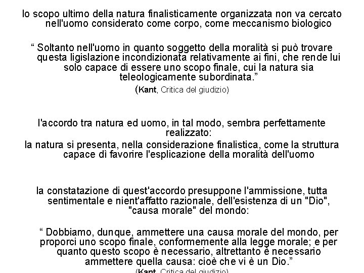 lo scopo ultimo della natura finalisticamente organizzata non va cercato nell'uomo considerato come corpo,