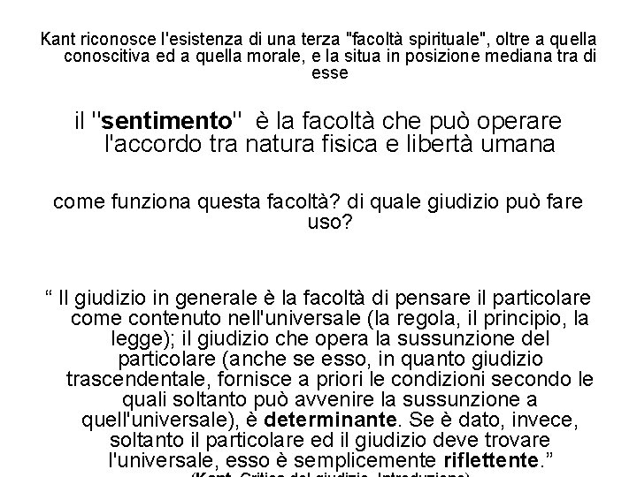 Kant riconosce l'esistenza di una terza "facoltà spirituale", oltre a quella conoscitiva ed a