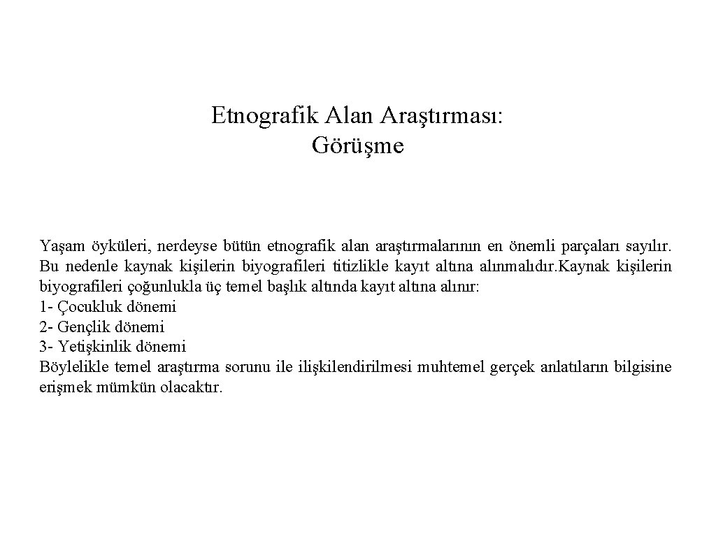 Etnografik Alan Araştırması: Görüşme Yaşam öyküleri, nerdeyse bütün etnografik alan araştırmalarının en önemli parçaları