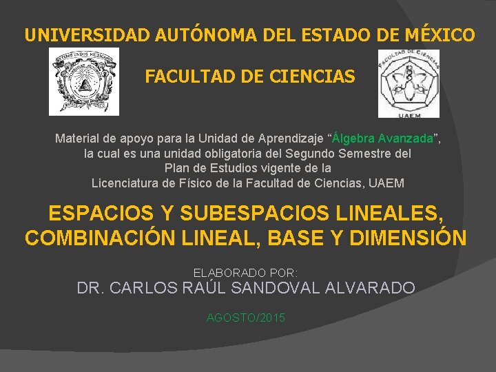 UNIVERSIDAD AUTÓNOMA DEL ESTADO DE MÉXICO FACULTAD DE CIENCIAS Material de apoyo para la