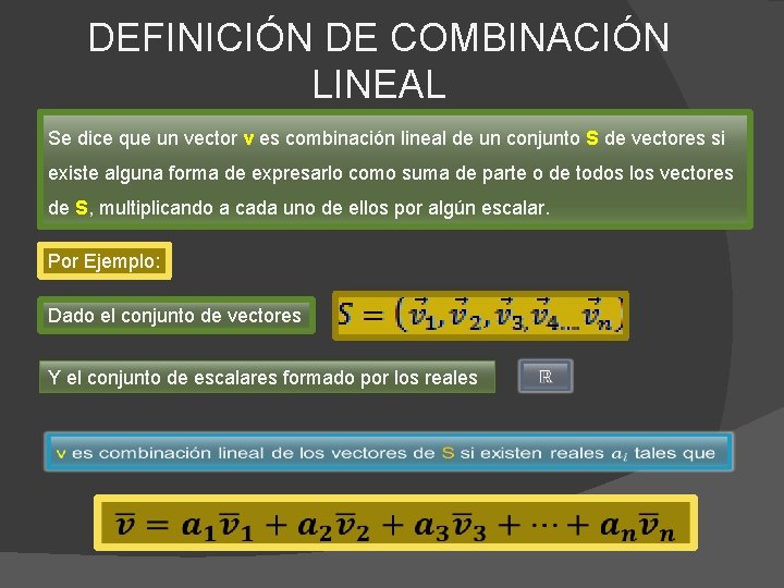 DEFINICIÓN DE COMBINACIÓN LINEAL Se dice que un vector v es combinación lineal de