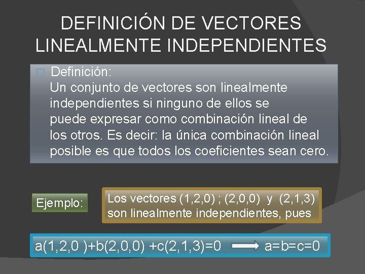 DEFINICIÓN DE VECTORES LINEALMENTE INDEPENDIENTES Definición: Un conjunto de vectores son linealmente independientes si