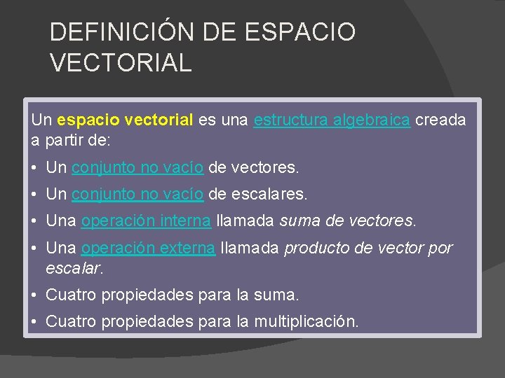 DEFINICIÓN DE ESPACIO VECTORIAL Un espacio vectorial es una estructura algebraica creada a partir