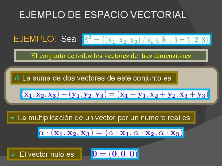 EJEMPLO DE ESPACIO VECTORIAL EJEMPLO: Sea El conjunto de todos los vectores de tres