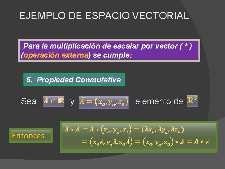 EJEMPLO DE ESPACIO VECTORIAL Para la multiplicación de escalar por vector ( * )
