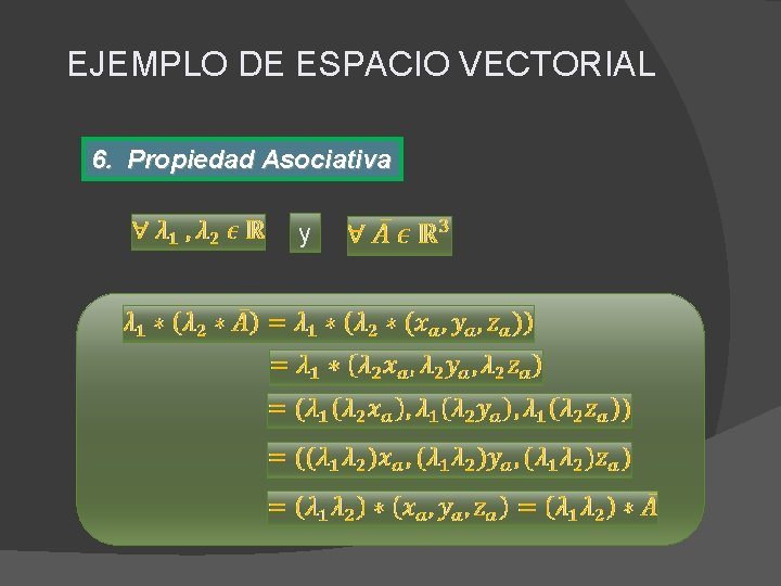 EJEMPLO DE ESPACIO VECTORIAL 6. Propiedad Asociativa y 