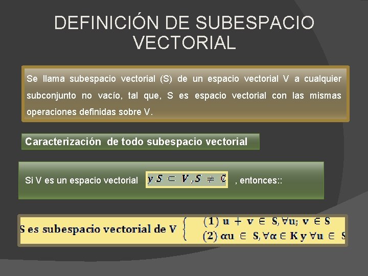DEFINICIÓN DE SUBESPACIO VECTORIAL Se llama subespacio vectorial (S) de un espacio vectorial V